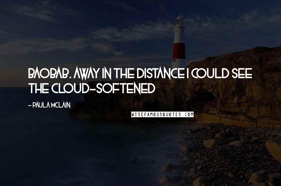 Paula McLain Quotes: Baobab. Away in the distance I could see the cloud-softened