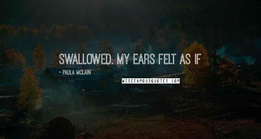 Paula McLain Quotes: swallowed. My ears felt as if