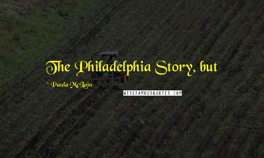 Paula McLain Quotes: The Philadelphia Story, but