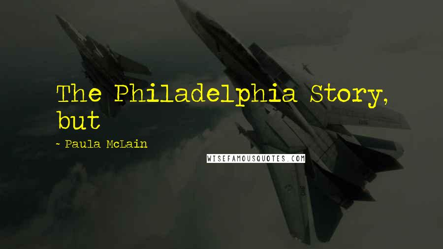 Paula McLain Quotes: The Philadelphia Story, but