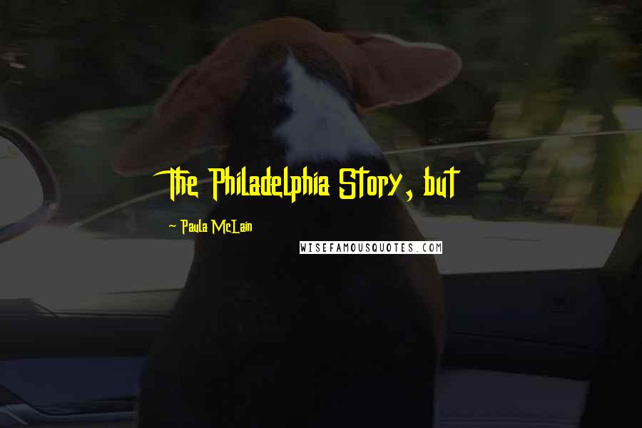 Paula McLain Quotes: The Philadelphia Story, but