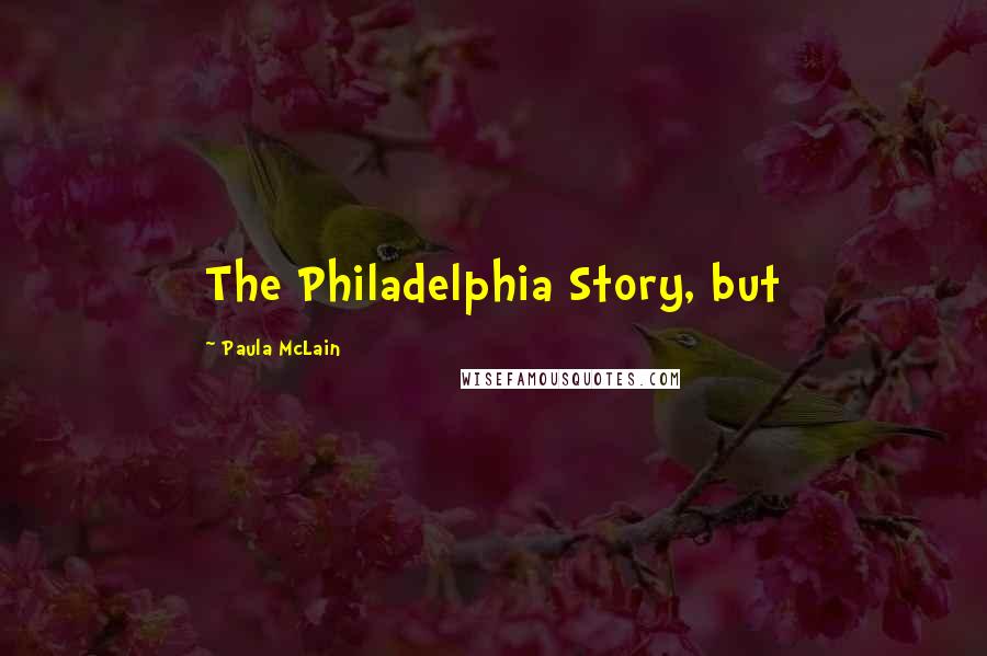 Paula McLain Quotes: The Philadelphia Story, but