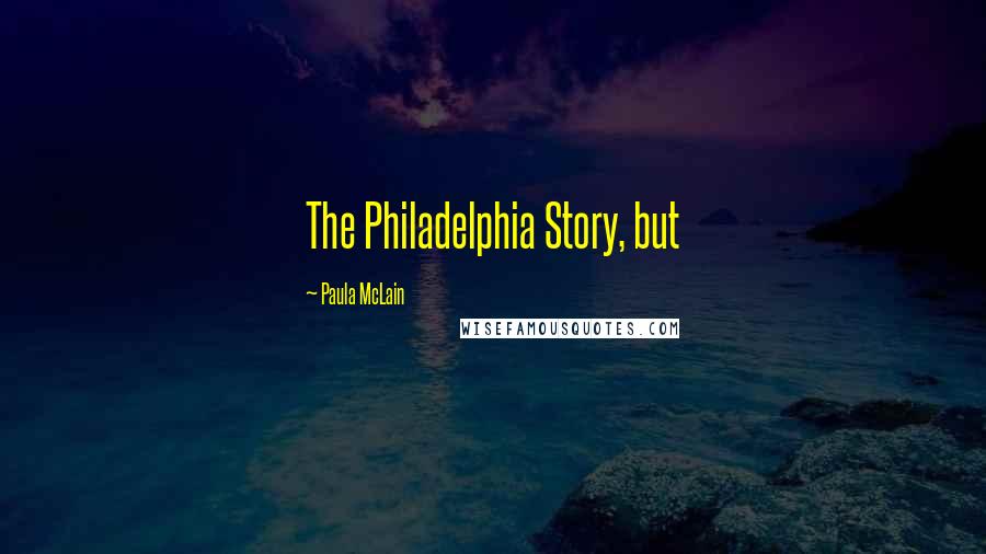 Paula McLain Quotes: The Philadelphia Story, but