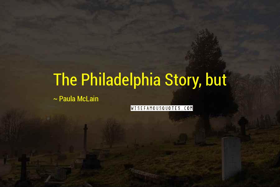 Paula McLain Quotes: The Philadelphia Story, but