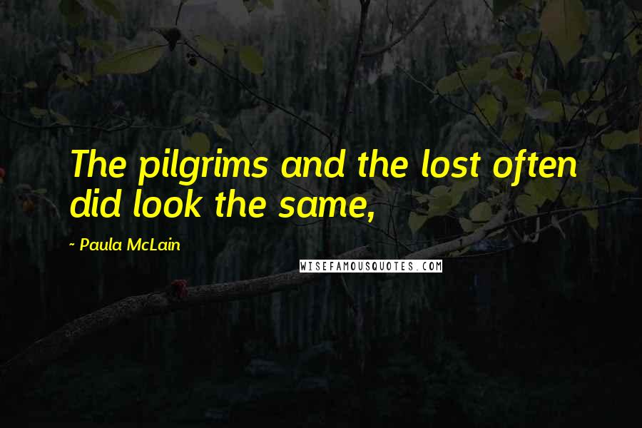 Paula McLain Quotes: The pilgrims and the lost often did look the same,