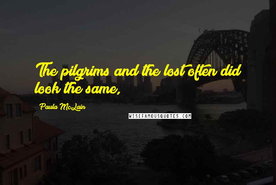 Paula McLain Quotes: The pilgrims and the lost often did look the same,