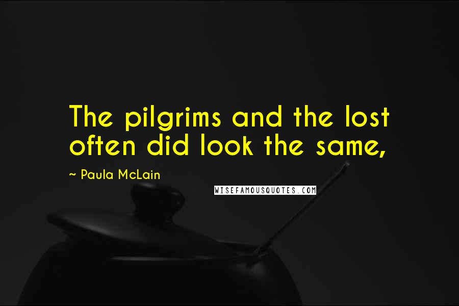 Paula McLain Quotes: The pilgrims and the lost often did look the same,