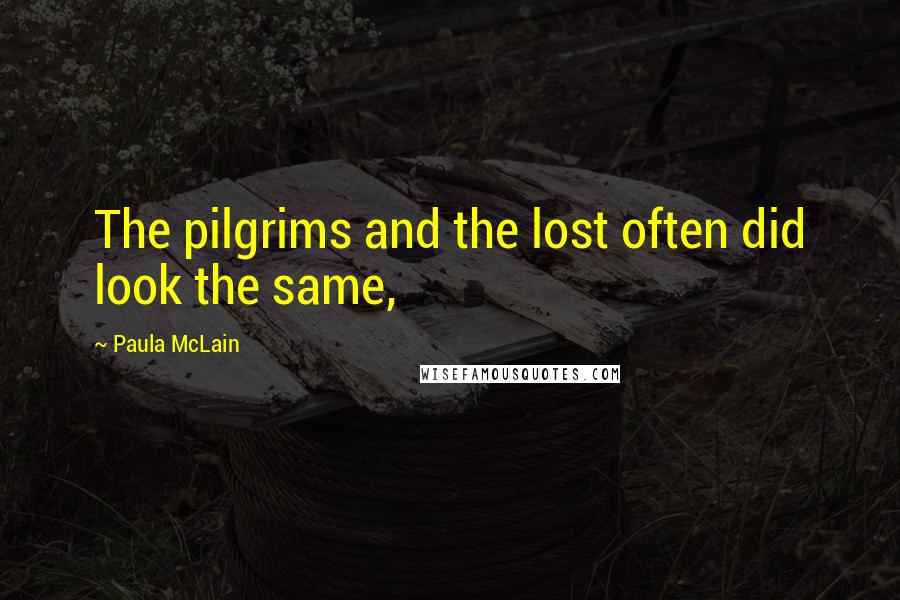 Paula McLain Quotes: The pilgrims and the lost often did look the same,