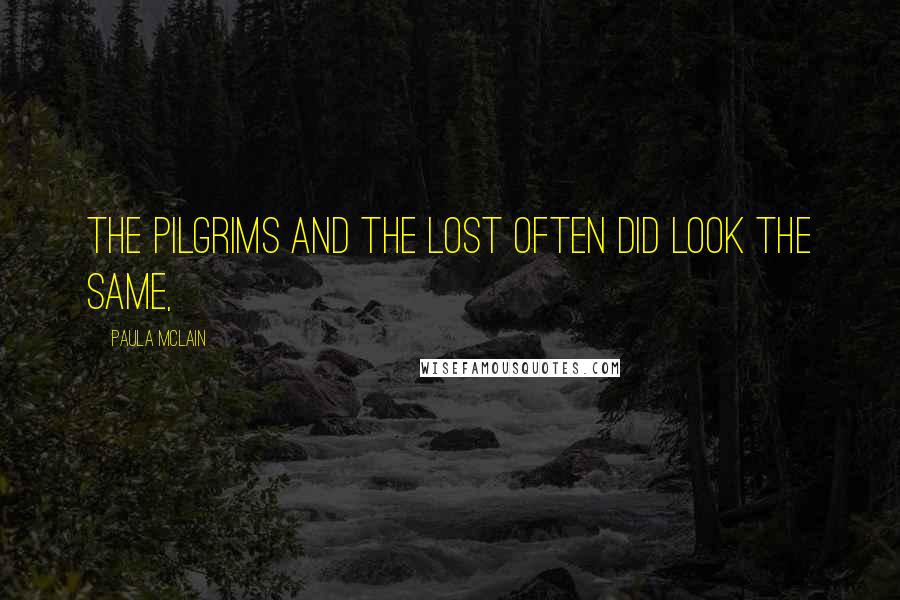 Paula McLain Quotes: The pilgrims and the lost often did look the same,