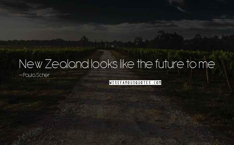 Paula Scher Quotes: New Zealand looks like the future to me