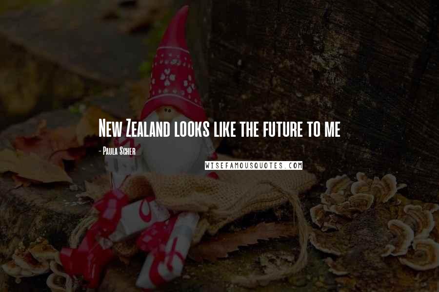 Paula Scher Quotes: New Zealand looks like the future to me