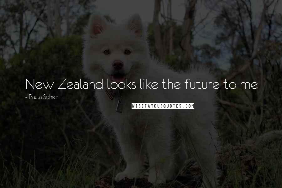 Paula Scher Quotes: New Zealand looks like the future to me