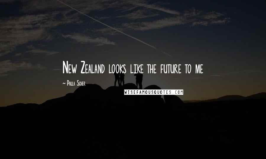 Paula Scher Quotes: New Zealand looks like the future to me