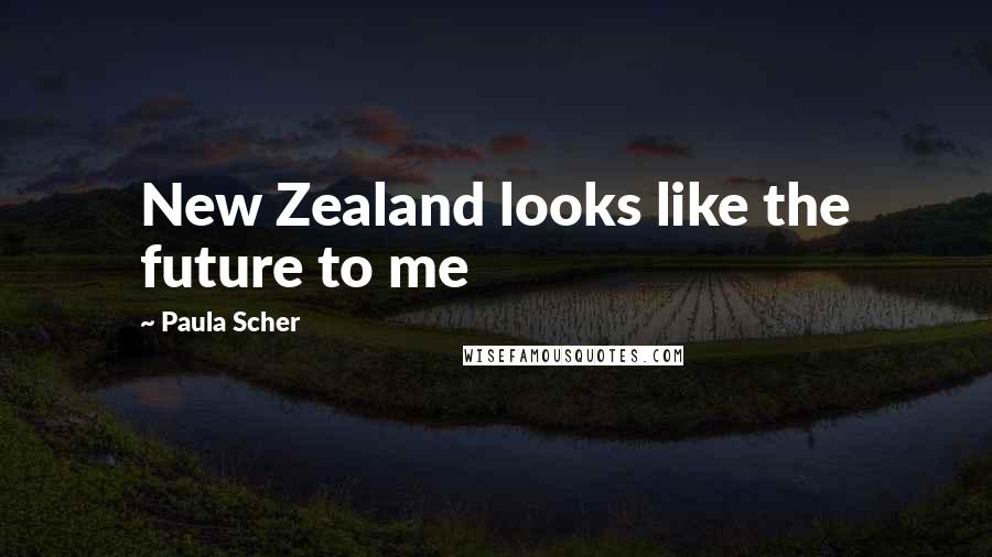 Paula Scher Quotes: New Zealand looks like the future to me