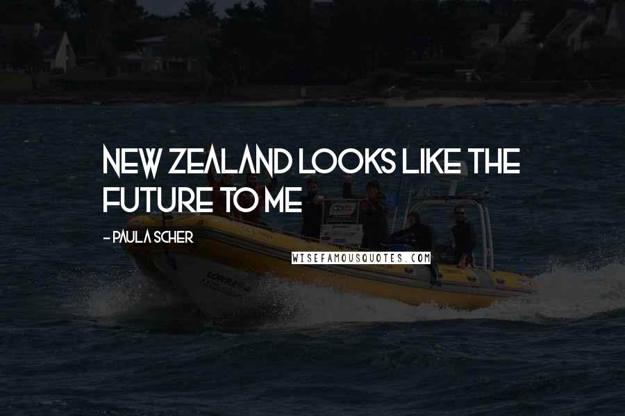 Paula Scher Quotes: New Zealand looks like the future to me