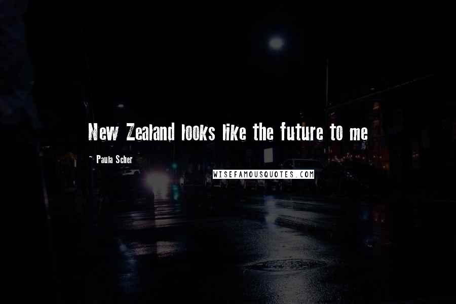 Paula Scher Quotes: New Zealand looks like the future to me
