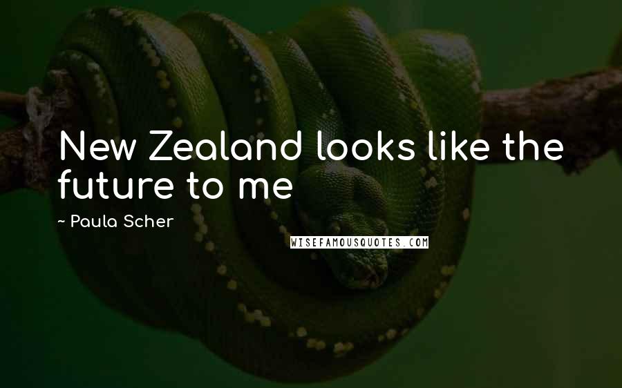 Paula Scher Quotes: New Zealand looks like the future to me