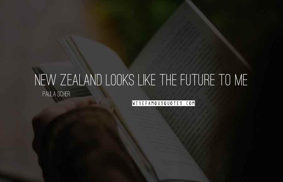 Paula Scher Quotes: New Zealand looks like the future to me