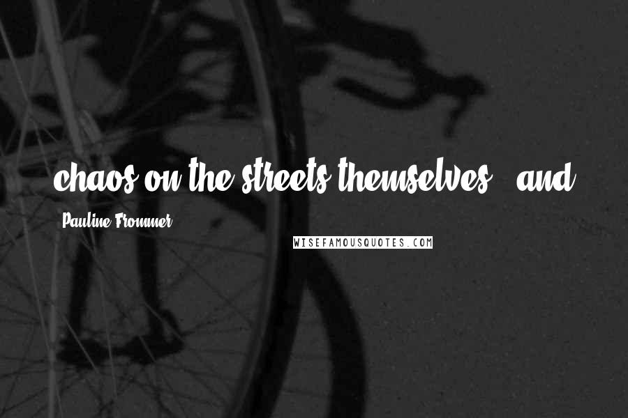 Pauline Frommer Quotes: chaos on the streets themselves), and