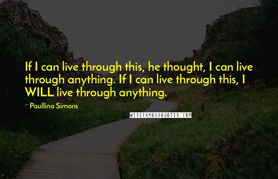 Paullina Simons Quotes: If I can live through this, he thought, I can live through anything. If I can live through this, I WILL live through anything.