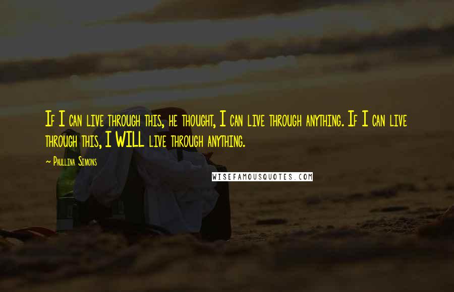 Paullina Simons Quotes: If I can live through this, he thought, I can live through anything. If I can live through this, I WILL live through anything.