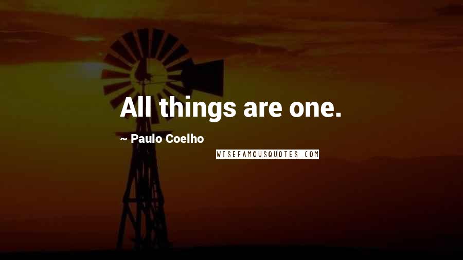 Paulo Coelho Quotes: All things are one.