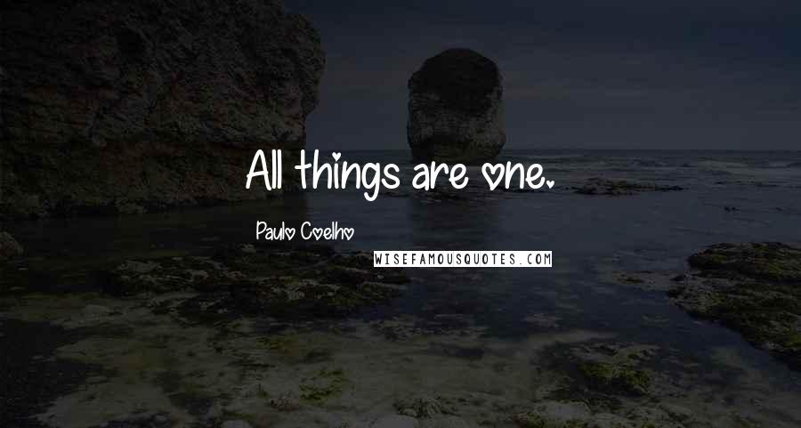 Paulo Coelho Quotes: All things are one.