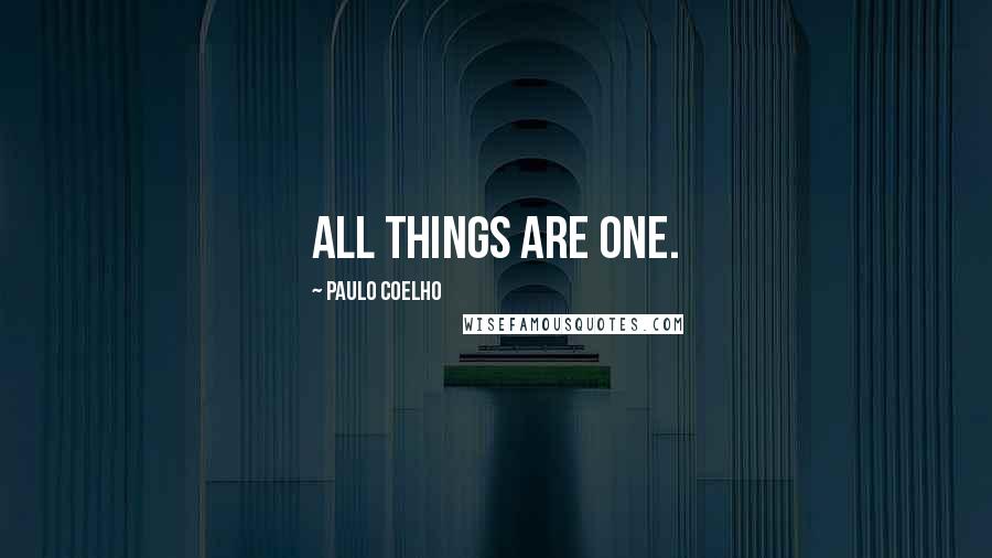 Paulo Coelho Quotes: All things are one.