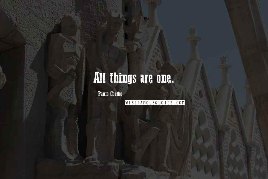 Paulo Coelho Quotes: All things are one.