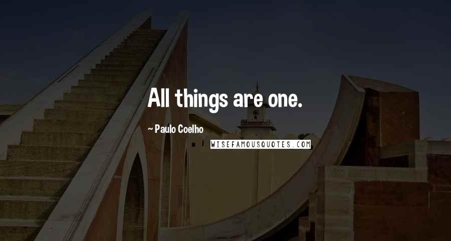 Paulo Coelho Quotes: All things are one.