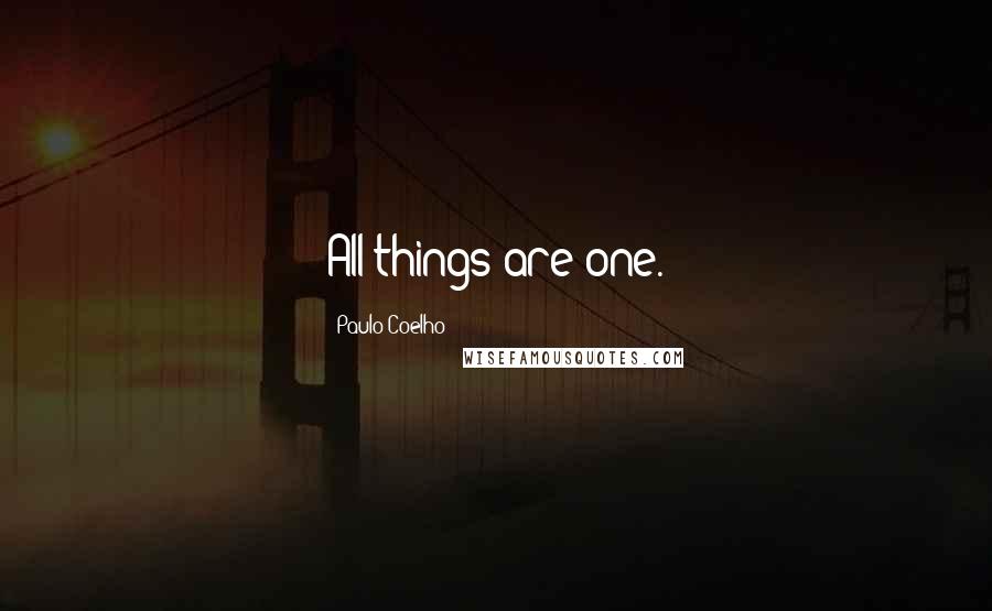 Paulo Coelho Quotes: All things are one.