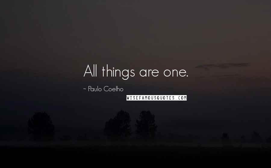 Paulo Coelho Quotes: All things are one.