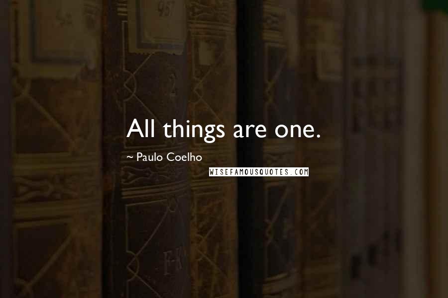 Paulo Coelho Quotes: All things are one.