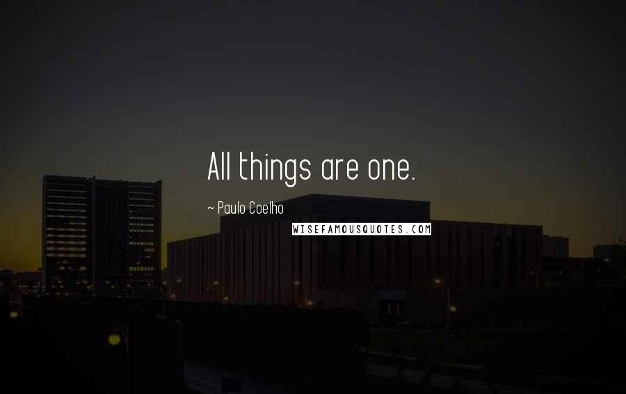 Paulo Coelho Quotes: All things are one.