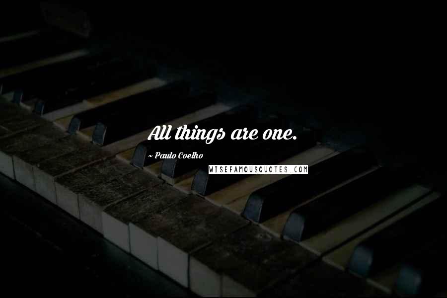 Paulo Coelho Quotes: All things are one.