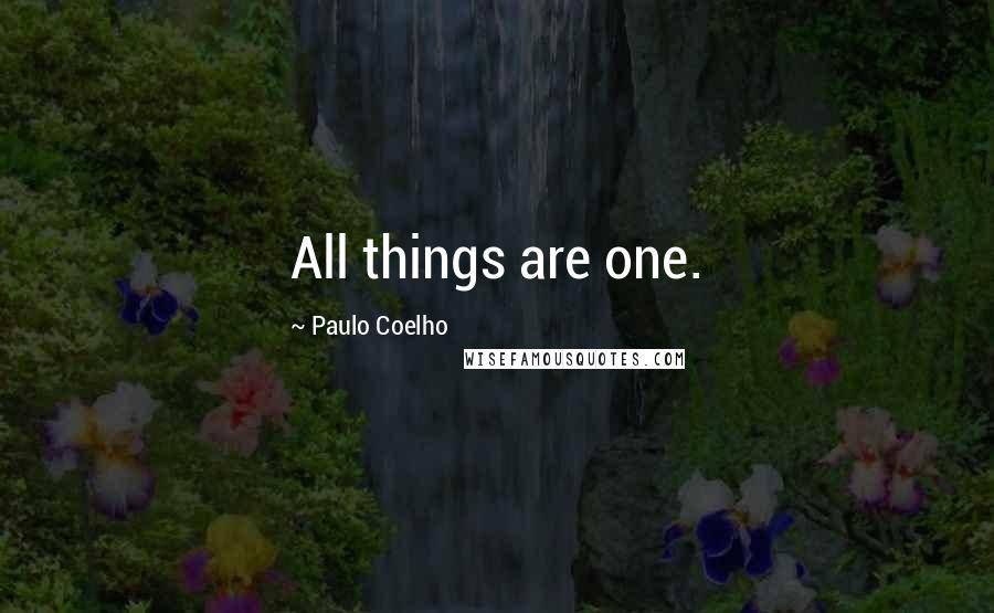 Paulo Coelho Quotes: All things are one.