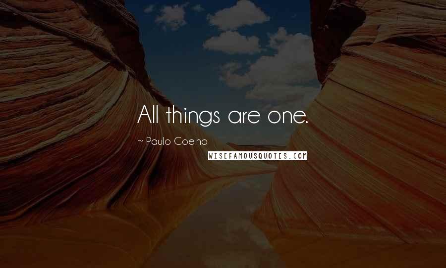 Paulo Coelho Quotes: All things are one.