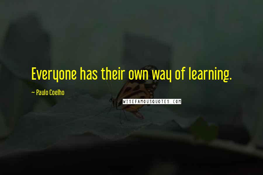 Paulo Coelho Quotes: Everyone has their own way of learning.