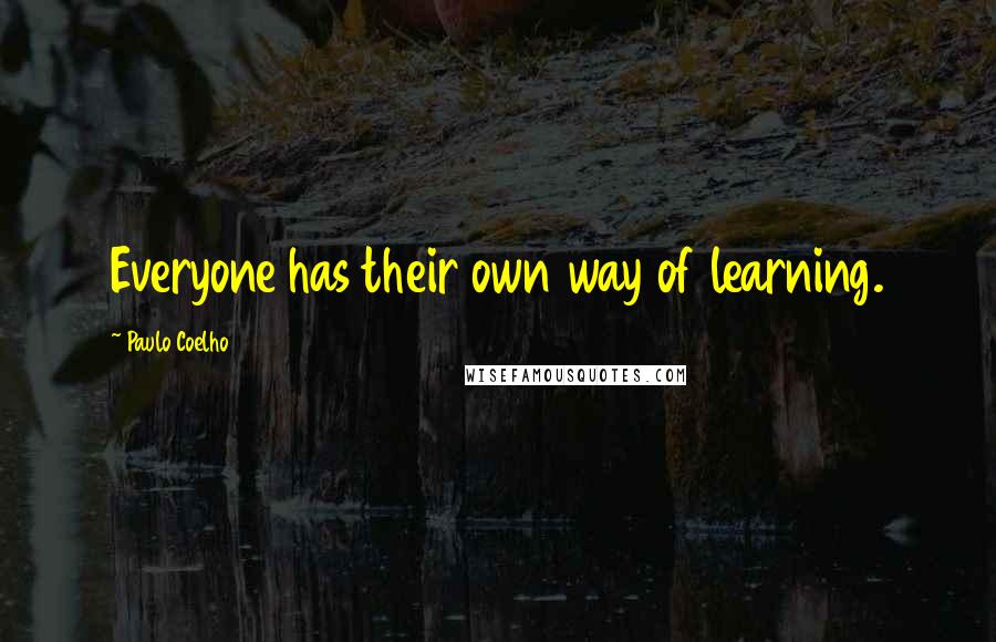 Paulo Coelho Quotes: Everyone has their own way of learning.