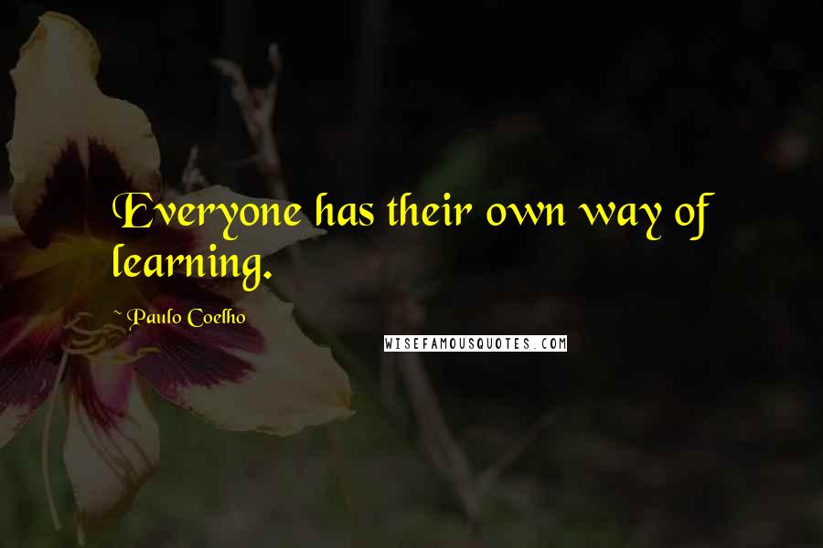 Paulo Coelho Quotes: Everyone has their own way of learning.