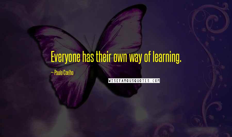 Paulo Coelho Quotes: Everyone has their own way of learning.