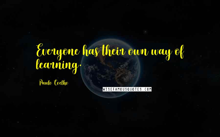 Paulo Coelho Quotes: Everyone has their own way of learning.