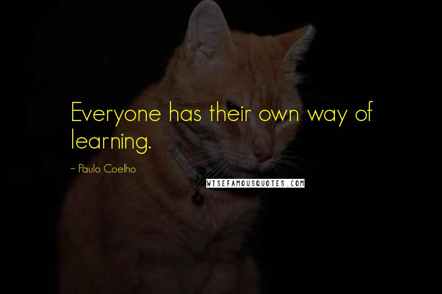 Paulo Coelho Quotes: Everyone has their own way of learning.