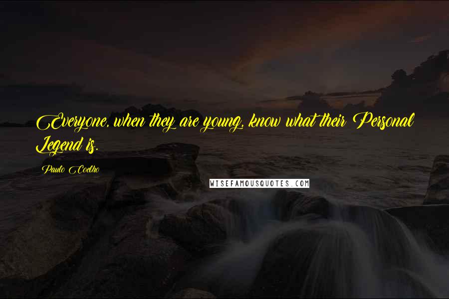 Paulo Coelho Quotes: Everyone, when they are young, know what their Personal Legend is.