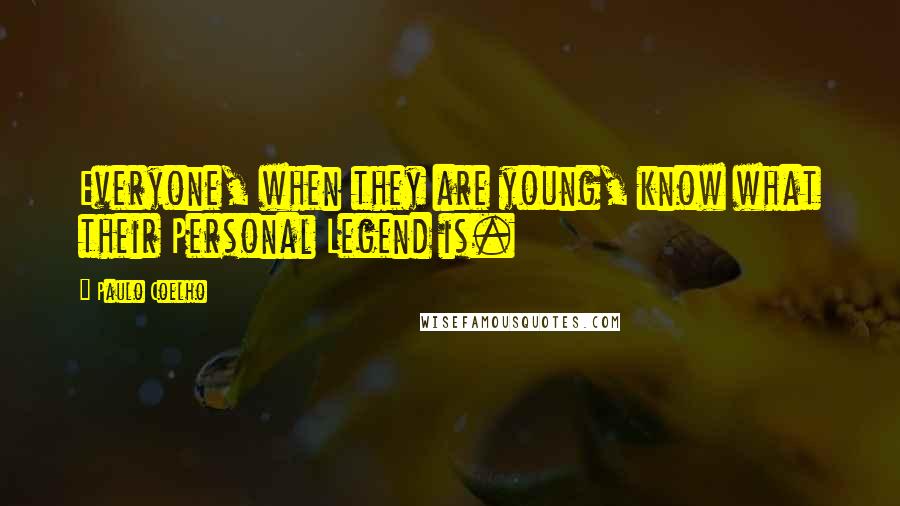 Paulo Coelho Quotes: Everyone, when they are young, know what their Personal Legend is.