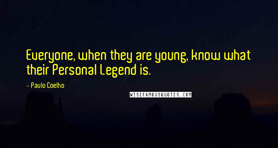 Paulo Coelho Quotes: Everyone, when they are young, know what their Personal Legend is.