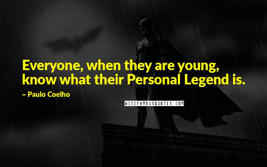 Paulo Coelho Quotes: Everyone, when they are young, know what their Personal Legend is.