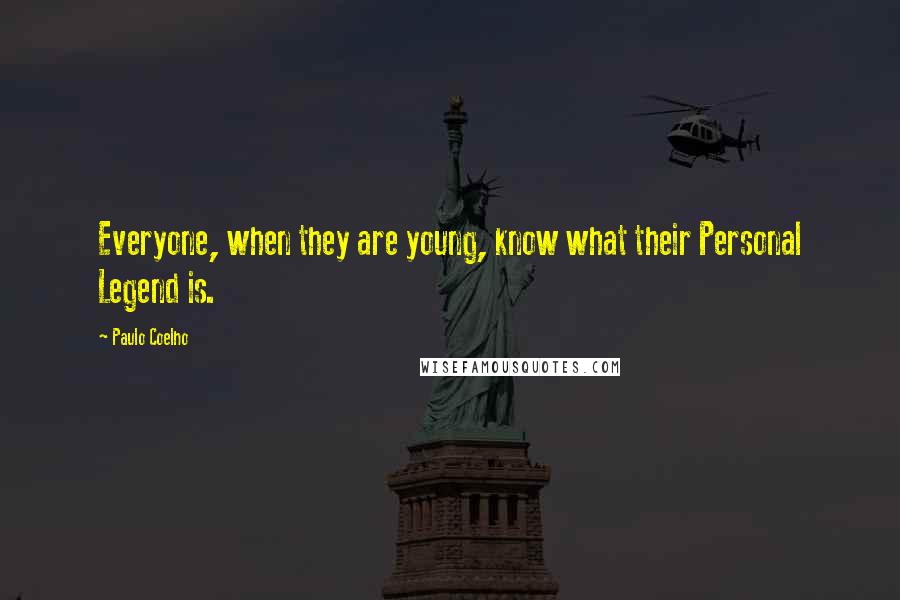 Paulo Coelho Quotes: Everyone, when they are young, know what their Personal Legend is.