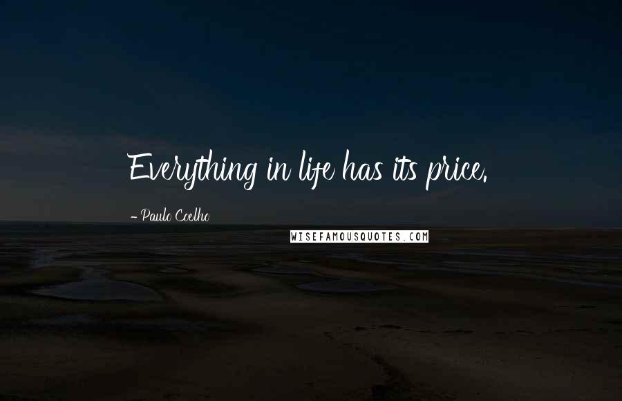 Paulo Coelho Quotes: Everything in life has its price.
