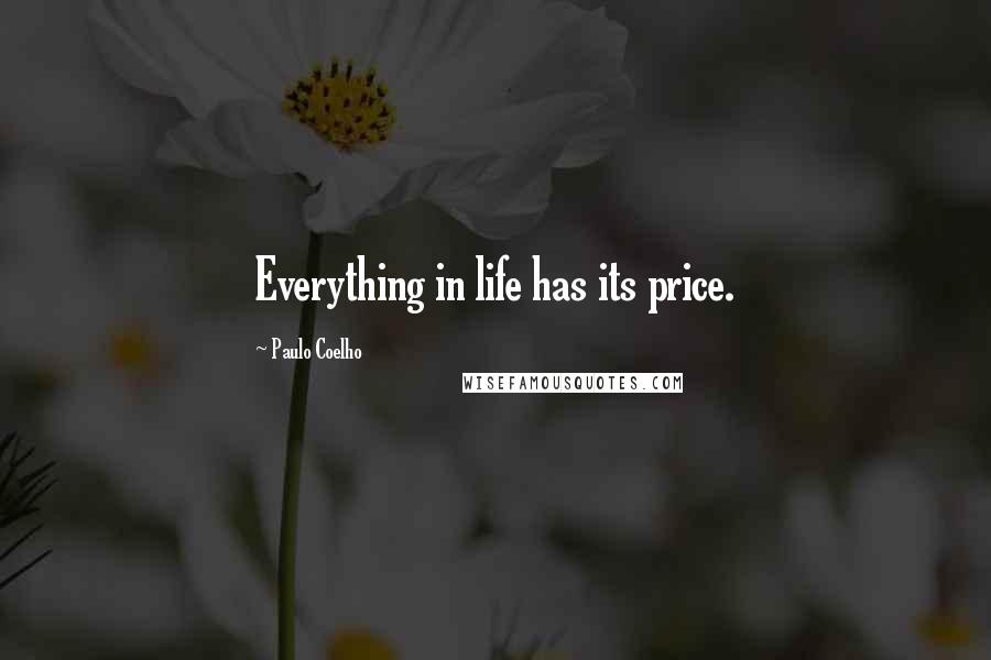 Paulo Coelho Quotes: Everything in life has its price.
